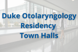 Name of event: &amp;quot;Duke Otolaryngology Residency Town Halls&amp;quot;